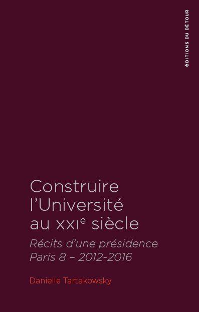 Construire l'Université au XXIe siècle. Récits d'une présidence. Paris 8 - 2012-2016