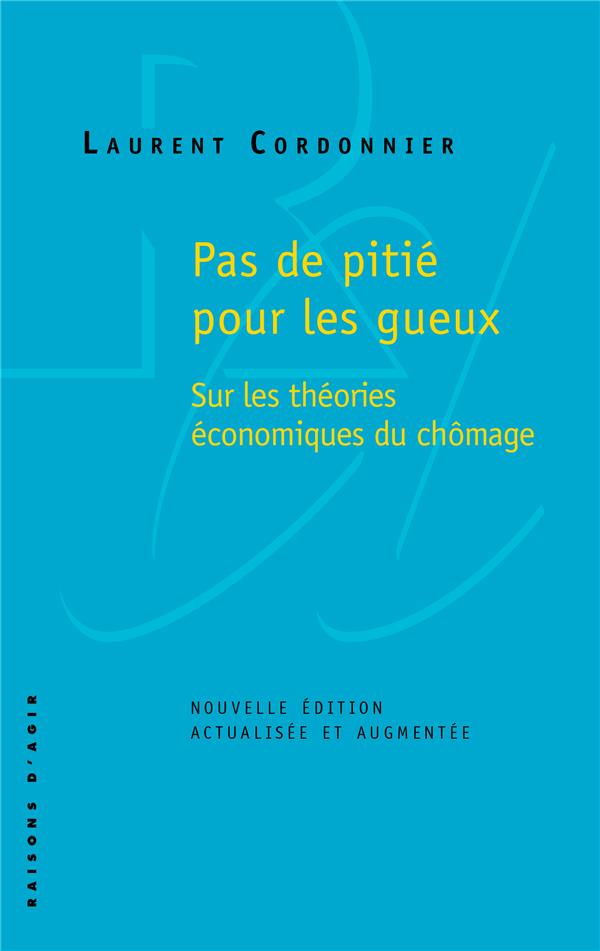 Pas de pitié pour les gueux. Sur les théories économiques du chômage, Edition revue et augmentée