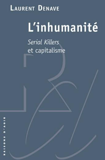 L'inhumanité. Serial killers et capitalisme