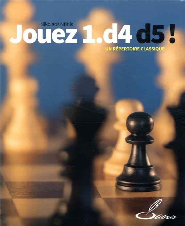 Jouez 1.D4 D5 ! Un répertoire classique