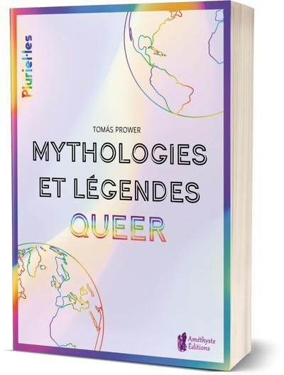 Mythologies et légendes Queer. Spiritualité et culture LGBT  à travers le monde