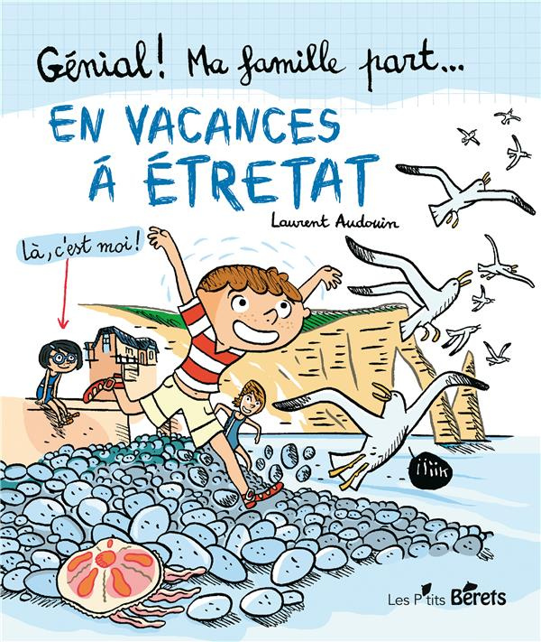 Génial ! Ma famille part... Tome 1 : En vacances à Etretat