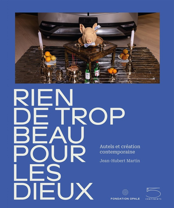 Rien de trop beau pour les dieux. Autels et création contemporaine, Edition bilingue français-anglai