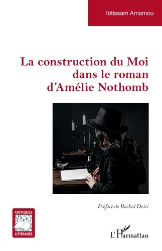 Amamou_Ibtissam_Dziri_Rachid-La_construction_du_Moi_dans_le_roman_d_Am_lie_Nothomb-9782336558264_0