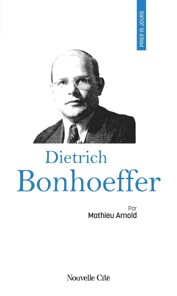 Arnold_Matthieu-Prier_15_jours_avec_Dietrich_Bonhoeffer._n_106-9782375826188_0