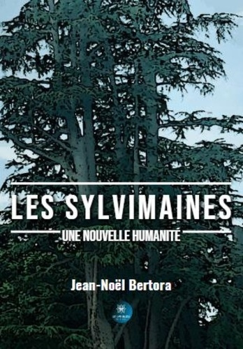 BERTORA_JEAN-NOEL-LES_SYLVIMAINES_-_UNE_NOUVELLE_HUMANITE-9791042232634_0