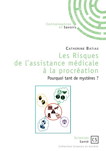 Batias_Catherine-Les_Risques_de_l_assistance_m_dicale_la_procr_ation._Pourquoi_tant_de_myst_res_-9782753906020_0