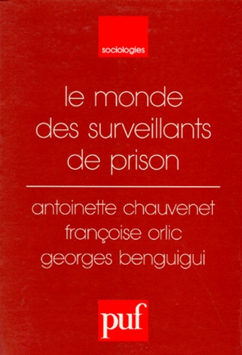 Benguigui_Georges_Chauvenet_Antoinette_Orlic_F-LE_MONDE_DES_SURVEILLANTS_DE_PRISON-9782130464006_0
