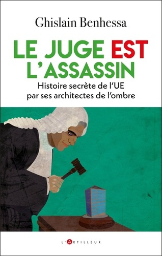 Benhessa_Ghislain-Le_juge_EST_l_assassin._Histoire_secr_te_de_l_UE_par_ses_architectes_de_l_ombre-9782810013159_0