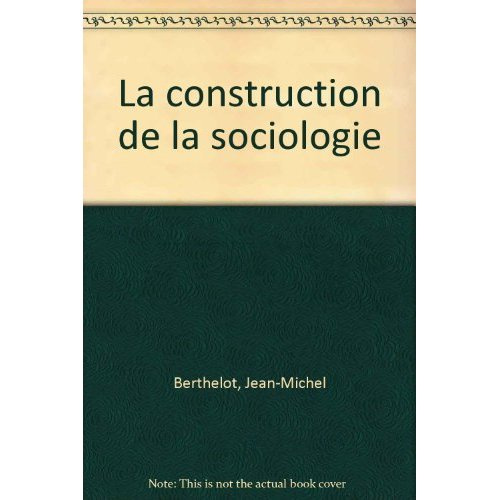 Berthelot_Jean-Michel-La_construction_de_la_sociologie-9782130439288_0