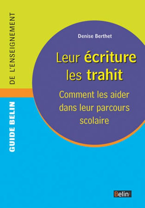 Berthet_Denise-Leur_criture_les_trahit._Comment_les_aider_dans_leur_parcours_scolaire-9782701154725_0