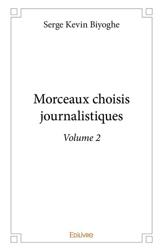 Biyoghe_Serge_Kevin-Morceaux_choisis_journalistiques_-_Tome_2._Volume_2-9782414334179_0
