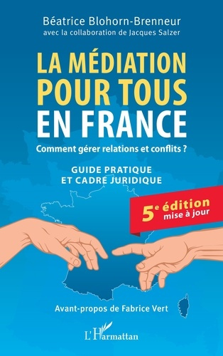 Blohorn-Brenneur_B_atrice_Salzer_Jacques_Vert-La_m_diation_pour_tous_en_France._Comment_g_rer_relations_et_conflits_Guide_pratique_et_cadre-9782336592923_0