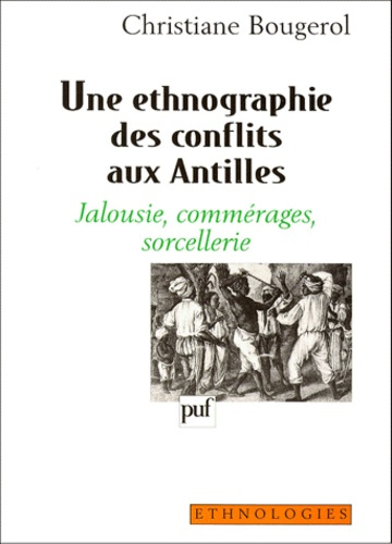 Bougerol_Christiane-UNE_ETHNOGRAPHIE_DES_CONFLITS_AUX_ANTILLES._Jalousie_comm_rages_sorcellerie-9782130482901_0