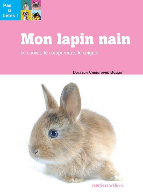 Bulliot_Christophe-Mon_lapin_nain._Le_choisir_le_comprendre_le_soigner-9782815303194_0