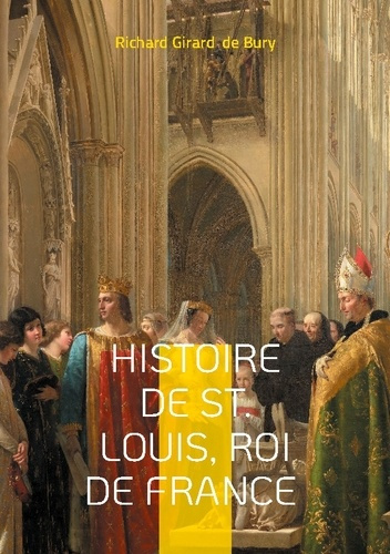 Bury_Richard_de-Histoire_de_St_Louis_Roi_de_France._Histoire_m_di_vale_du_roi_de_France_saint_Louis_et_de_son_r_gne-9782322570607_0