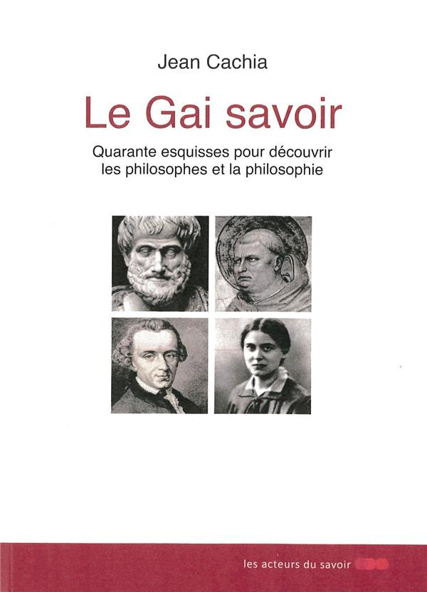 Cachia_Jean-Le_Gai_savoir._Quarante_esquisses_pour_d_couvrir_les_philosophes_et_la_philosophie-9791097108205_0