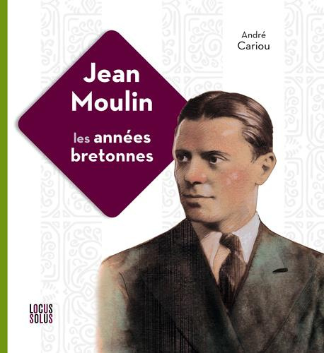 Cariou_Andr_-Jean_Moulin._Les_ann_es_bretonnes-9782368333044_0