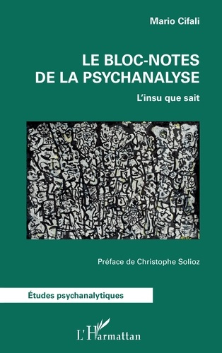 Cifali_Mario_Solioz_Christophe-Le_bloc-notes_de_la_psychanalyse._L_insu_que_sait-9782336518749_0