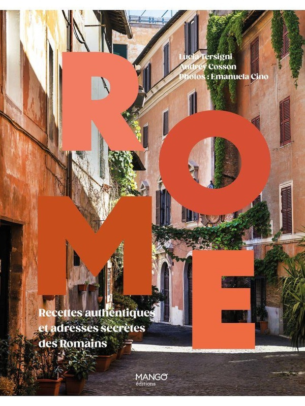 Cosson_Audrey_Tersigni_Lucia_Cino_Emanuela-Rome._Recettes_authentiques_et_adresses_secr_tes_des_Romains-9782317035449_0