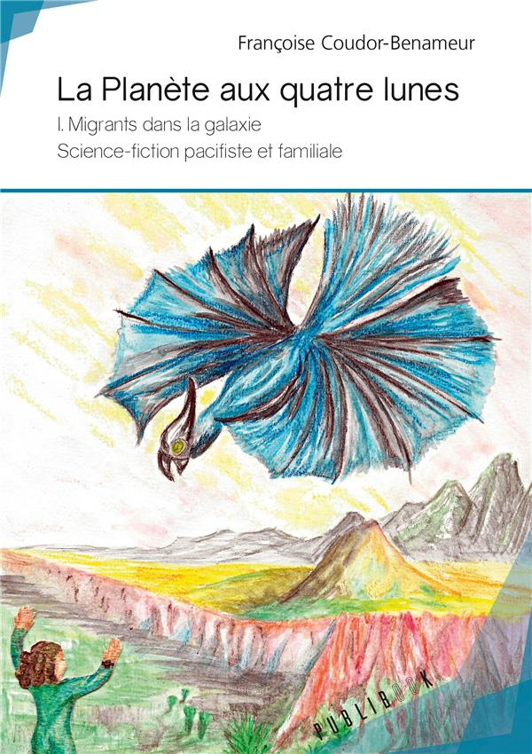 Coudor-Benameur_Fran_oise-La_plan_te_aux_quatre_lunes_Tome_1_Migrants_dans_la_galaxie._Science-fiction_pacifiste_et_familial-9782342158731_0