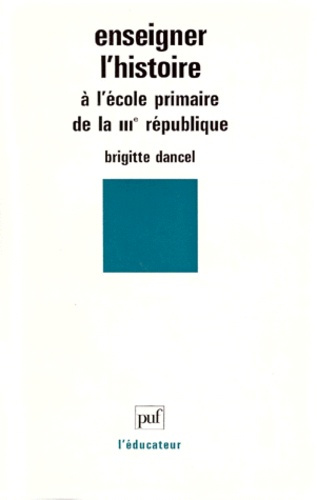 Dancel_Brigitte-Enseigner_l_histoire_l_cole_primaire_de_la_IIIe_R_publique-9782130478058_0