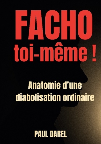 Darel_Paul-Facho_toi-m_me_Anatomie_d_une_diabolisation_ordinaire-9782322616008_0