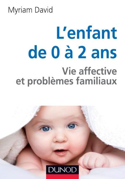 David_Myriam-L_enfant_de_0_2_ans_Vie_affective_et_probl_mes_familiaux-9782100598717_0