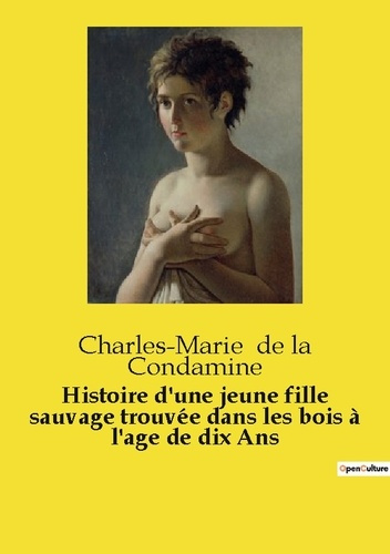 De_La_condamine_charles-marie-Histoire_d_une_jeune_fille_sauvage_trouv_e_dans_les_bois_l_age_de_dix_Ans._L_nigme_d_une_enfant_s-9791041991044_0