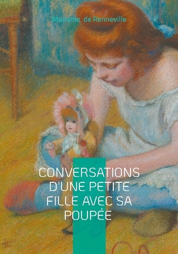 De_Renneville_madame-Conversations_d_petite_fille_avec_sa_pou._Education_dialogue_enfance-9782322635528_0