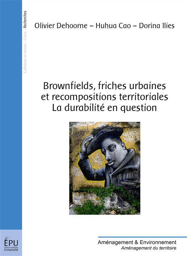 Dehoorne_Olivier_Cao_Huhua_Ilies_Dorina-Brownfields_friches_urbaines_et_recompositions_territoriales._La_durabilit_en_question-9782342050493_0