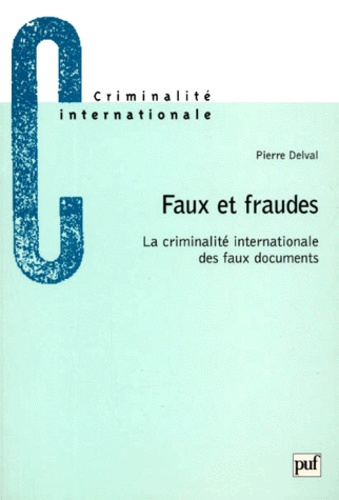 Delval_Pierre-FAUX_ET_FRAUDES._La_criminalit_internationale_des_faux_documents-9782130494386_0