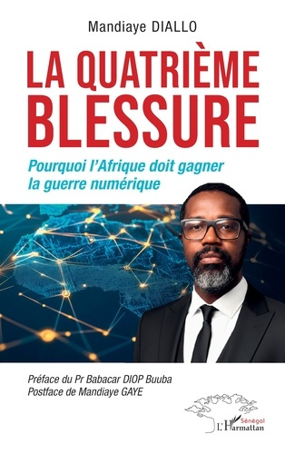 Diallo_Mandiaye_Diop_Buuba_babacar_Gaye_Mandia-La_quatri_me_blessure._Pourquoi_l_Afrique_doit_gagner_la_guerre_num_rique-9782336586014_0