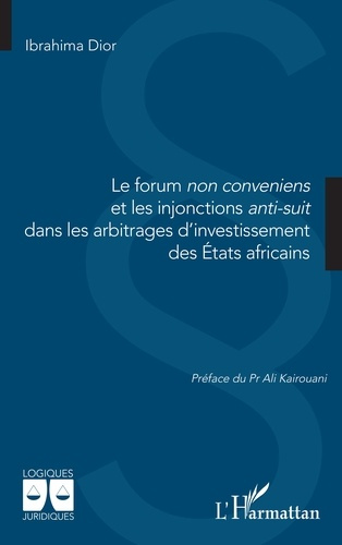 Dior_Ibrahima_Kairouani_Ali-Le_forum_non_conveniens_et_les_injonctions_anti-suit_dans_les_arbitrages_d_investissement_des_tats-9782336532691_0