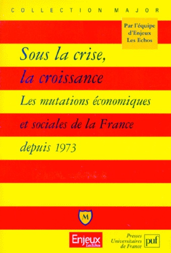 ENJEUX_-_LES_ECHOS-SOUS_LA_CRISE_LA_CROISSANCE._Les_mutations_conomiques_et_sociales_de_la_France_depuis_1973-9782130497745_0