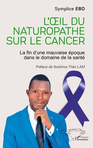Ebo_Symplice_Lam_Ibrahima_Th_o-L_il_du_naturopathe_sur_le_cancer._La_fin_d_une_mauvaise_poque_dans_le_domaine_de_la_sant_-9782336554785_0