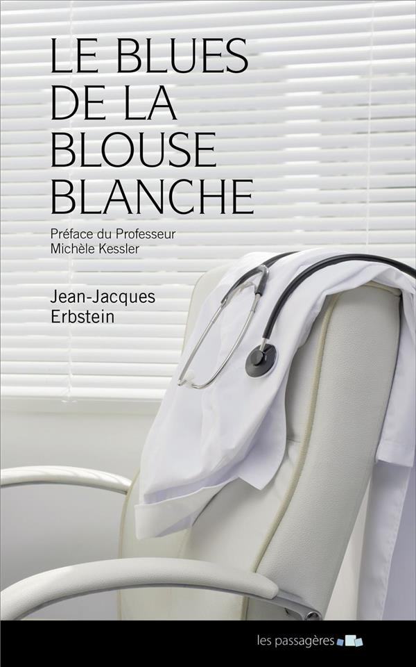 Erbstein_Jean-Jacques_Kessler_Mich_le-Le_blues_de_la_blouse_blanche._Conversation_d_un_m_decin_avec_sa_maladie-9791094135235_0