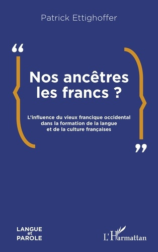 Ettighoffer_Patrick-Nos_anc_tres_les_Francs_._L_influence_du_vieux_francique_occidental_dans_la_formation_de_la_langue-9782336553856_0