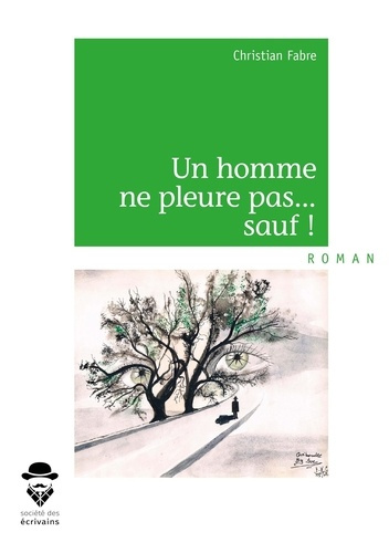 Fabre_Christian-Un_homme_ne_pleure_pas..._Sauf_-9782342154788_0