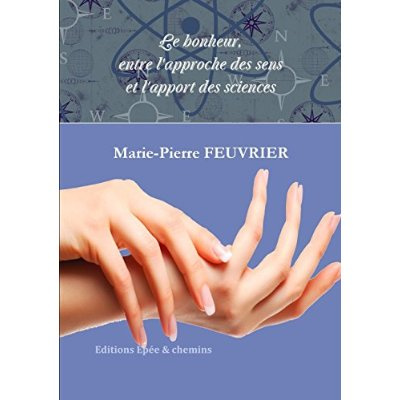 Feuvrier_Marie-Pierre-Le_Bonheur_entre_l_approche_des_sens_et_l_apport_des_sciences-9782360650286_0