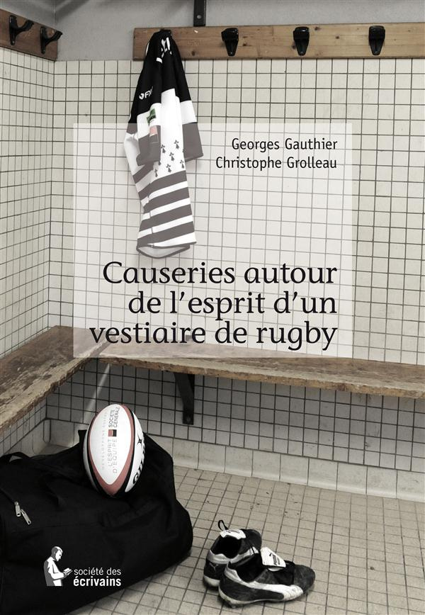 Gauthier_Georges_Grolleau_Christophe-Causeries_autour_de_l_esprit_d_un_vestiaire_de_rugby-9782342006988_0