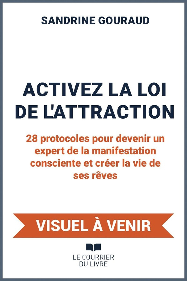 Gouraud_Sandrine-Activez_la_loi_de_l_attraction_-_28_protocoles_pour_devenir_un_expert_de_la_manifestation_consciente-9782702930618_0