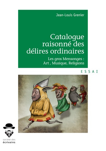 Grenier_Jean-Louis-Catalogue_raisonn_des_d_lires_ordinaires._Les_gros_mensonges_art_musique_religions-9782342165234_0