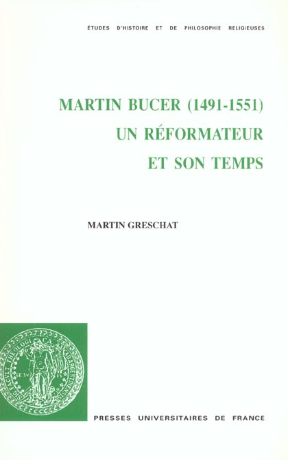 Greschat_Martin-Martin_Bucer_1491-1551_._Un_r_formateur_et_son_temps-9782130522676_0