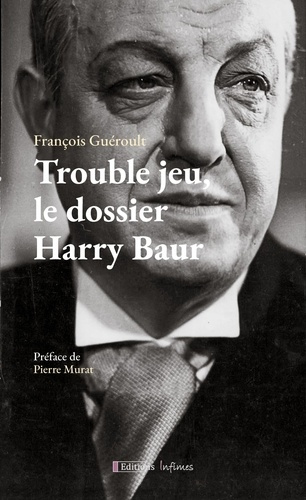 Gu_roult_Fran_ois-Trouble_jeu_le_dossier_Harry_Baur-9791092109771_0