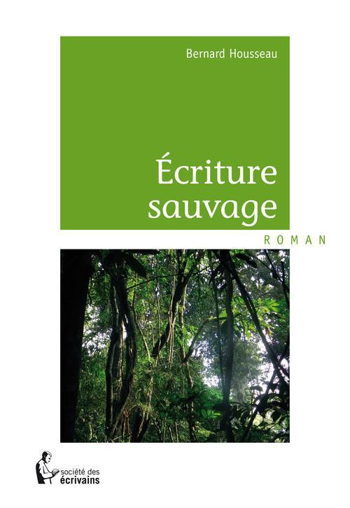 Housseau_Bernard-Ecriture_sauvage-9782748394313_0