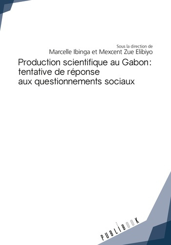 Ibinga_Marcelle_Zue_Elibiyo_Mexcent-Production_scientifique_au_Gabon_tentative_de_r_ponse_aux_questionnements_sociaux-9782342159547_0