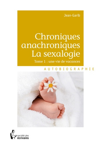 JEAN-GARIB-Chroniques_anachroniques_-_La_sexalogie._Tome_1_une_vie_de_vacances-9782342053661_0