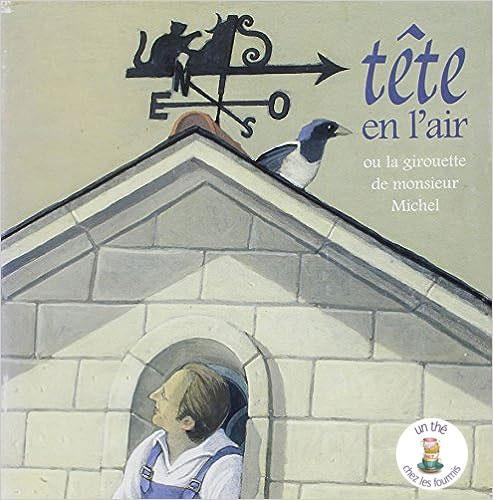 Jolivot_Nicolas-T_te_en_l_air_ou_la_girouette_de_Monsieur_Michel-9782492849220_0