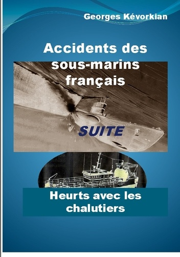 K_vorkian_Georges-Accidents_des_sous-marins_fran_ais_Suite_Heurts_avec_les_chalutiers-9782322597192_0